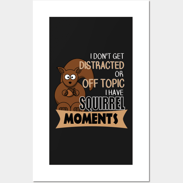 The ADHD Squirrel - I Don't Get Distracted, I Have Squirrel Moments Wall Art by 3QuartersToday